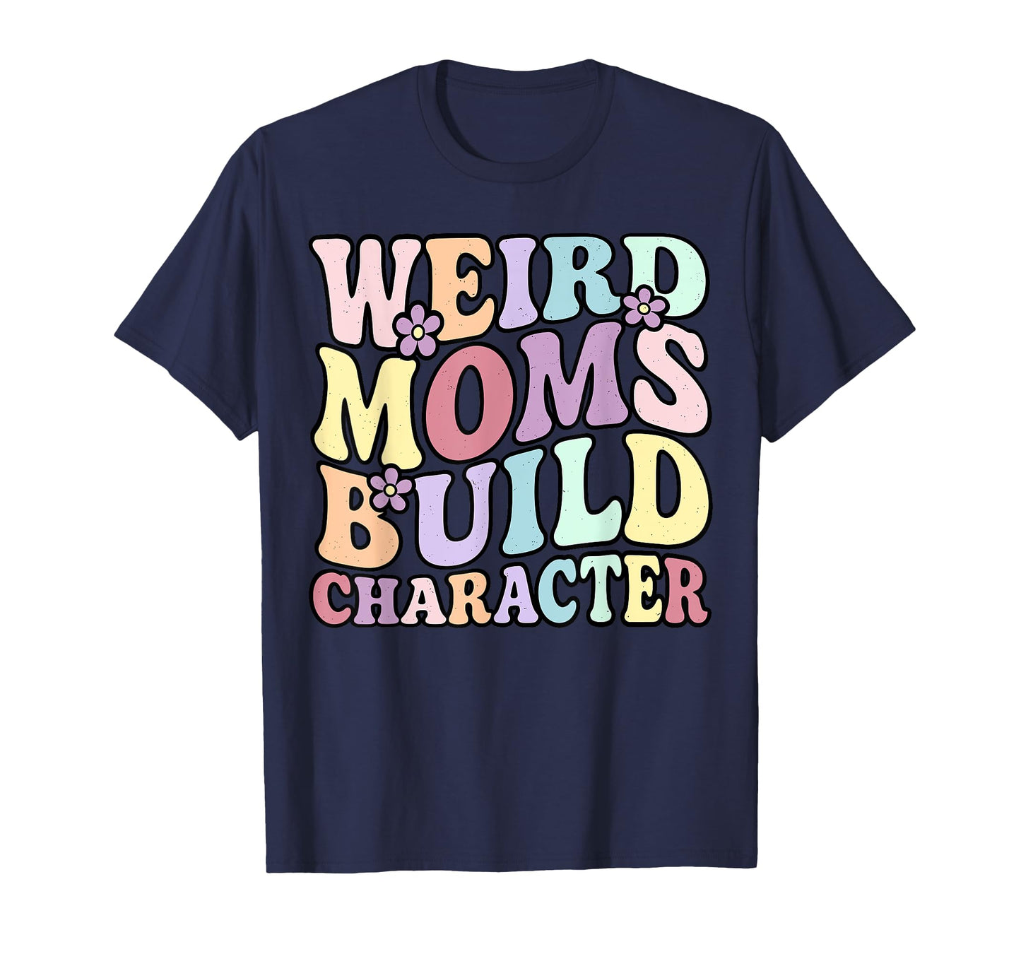 Funny Groovy Mother's Day Weird Moms Build Character T-Shirt