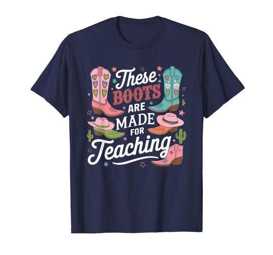 These Boots Are Made Teaching Western Cowboy Funny Teacher T-Shirt