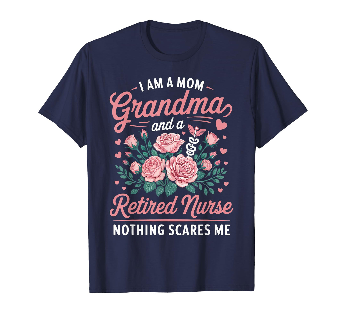 I Am A Mom Grandma and a Retired Nurse Nothing Scares Me T-Shirt