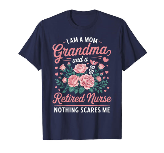 I Am A Mom Grandma and a Retired Nurse Nothing Scares Me T-Shirt
