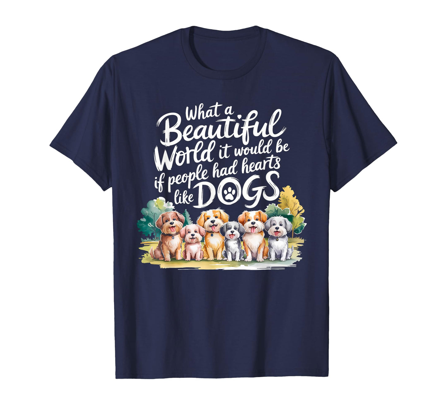 What Beautiful World Would Be If People Had Hearts Like Dogs T-Shirt