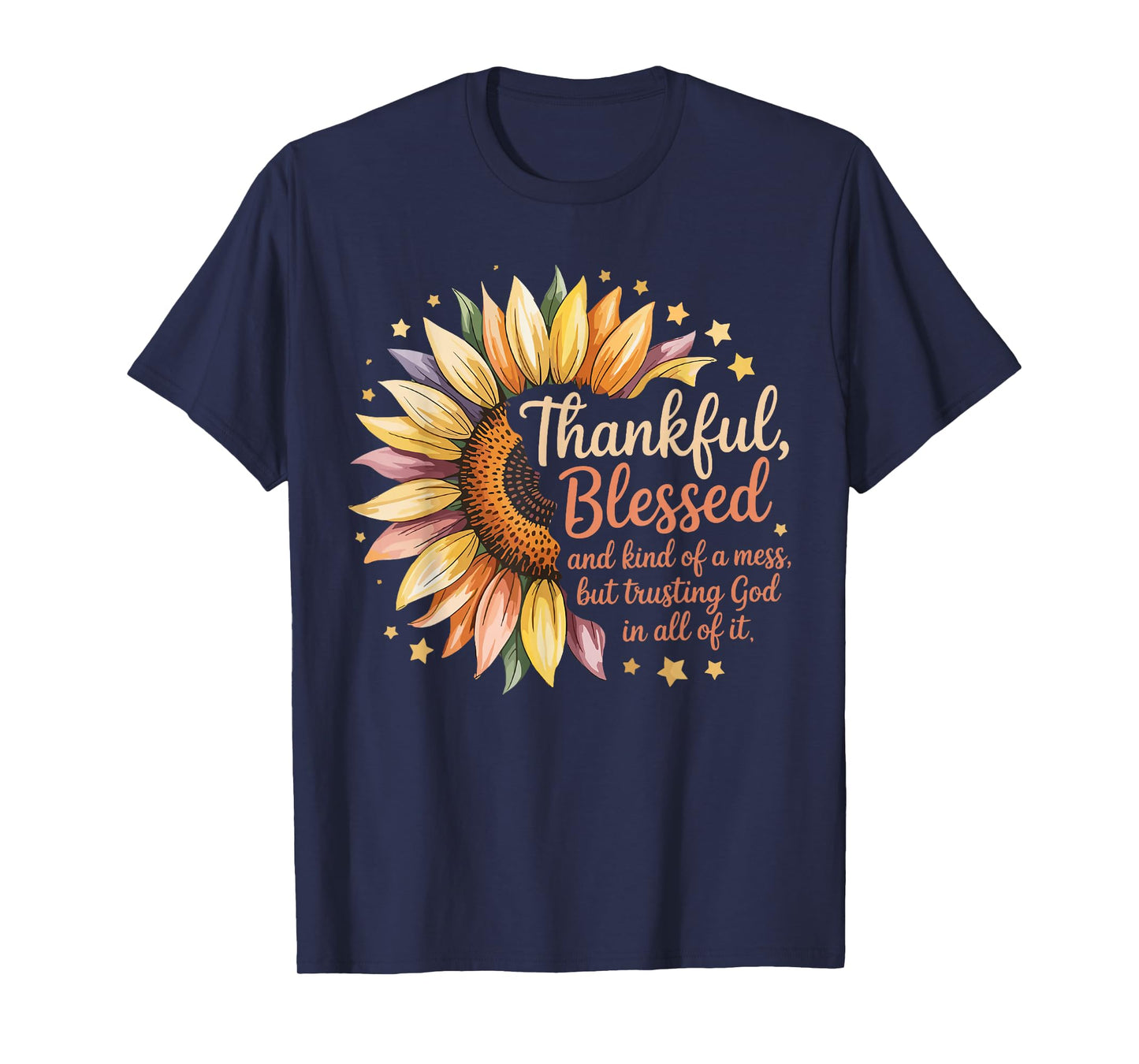 Thankful Blessed Kind of A Mess But Trusting God in All T-Shirt