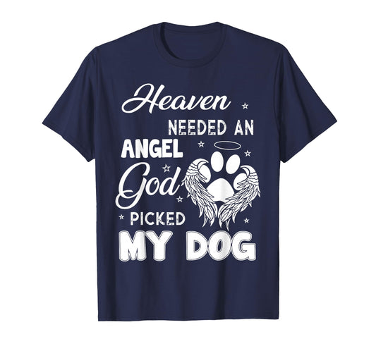 Heaven Needed An Angel God Picked My Dog T-Shirt