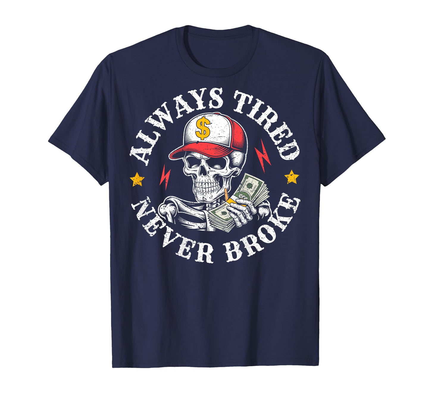 Funny Skull Always Tired Never Broke (On Back) T-Shirt