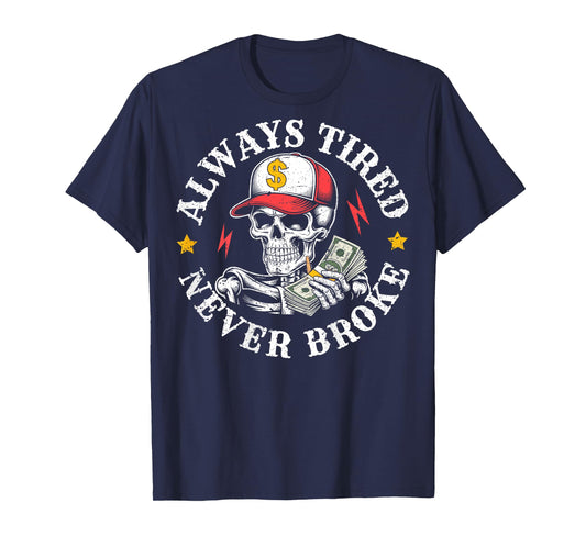 Funny Skull Always Tired Never Broke (On Back) T-Shirt