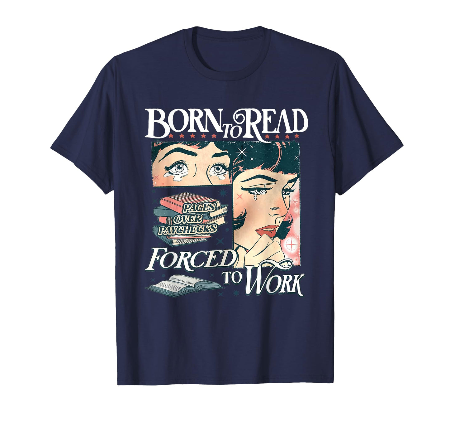 Born To Read Forced To Work Bookish Book Addict Book Lover T-Shirt