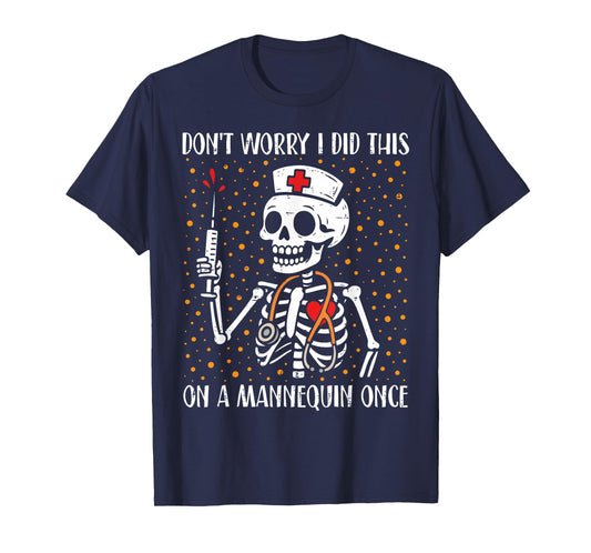 Skeleton Don't Worry I Did This On A Mannequin Once Nurse T-Shirt