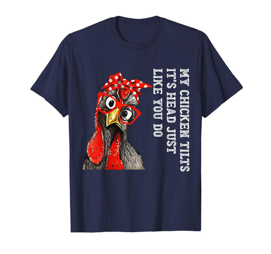 My Chicken Tilts It's Head Just Like You Do Silly Chicken T-Shirt
