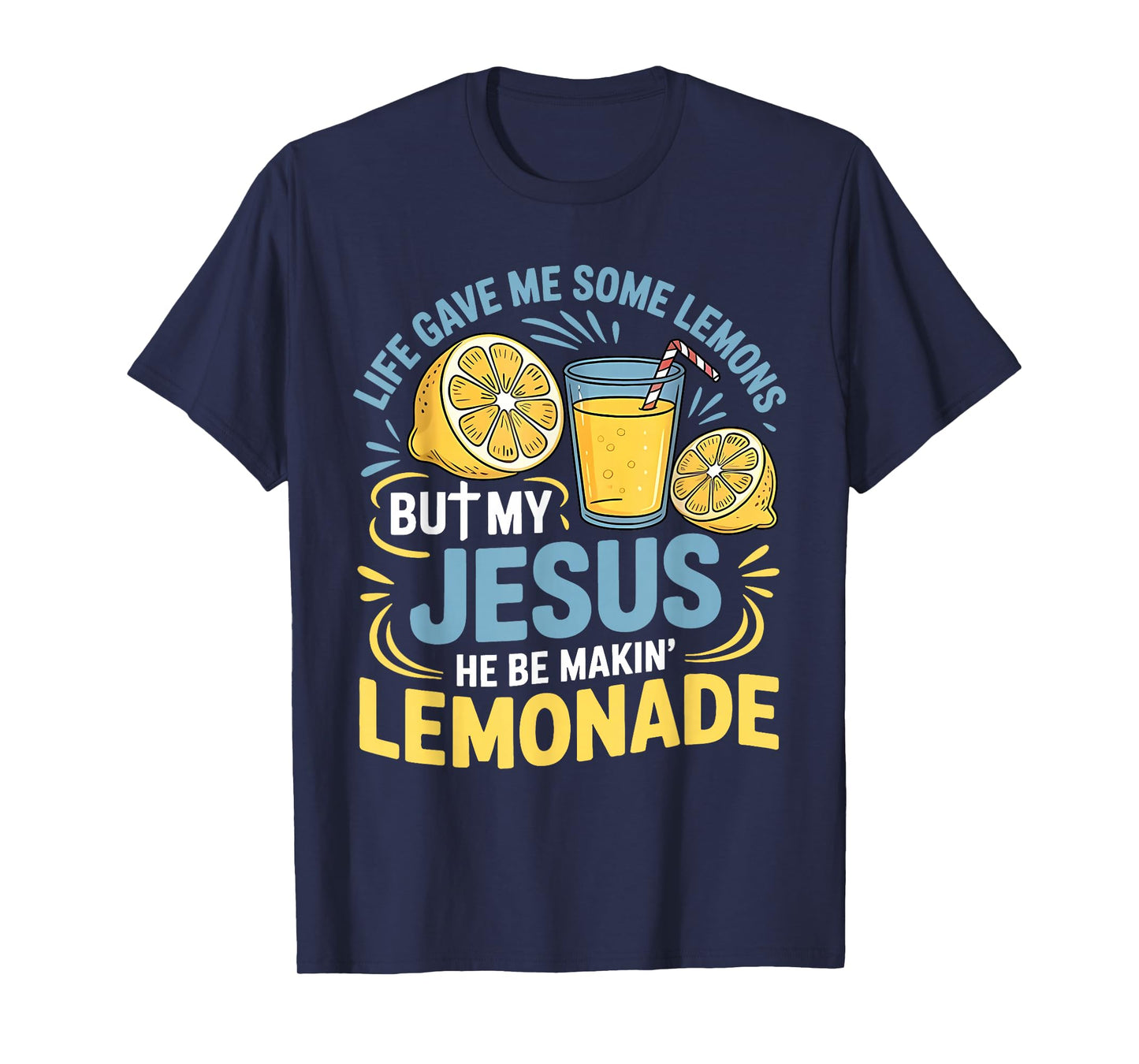 Life Gave Me Some Lemons But My Jesus He Be Making Lemonade T-Shirt