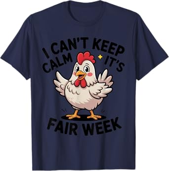 I Can’t Keep Calm It’s Fair Week Funny Chicken Livestock T-Shirt