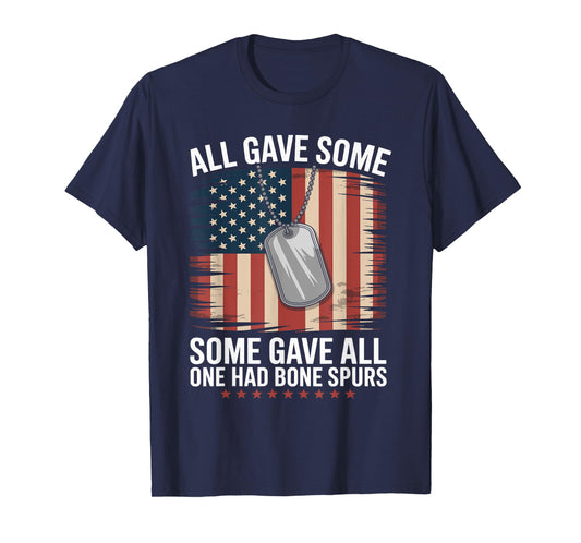 All Gave Some Some Gave All One Had Bone Spurs Army Veteran T-Shirt