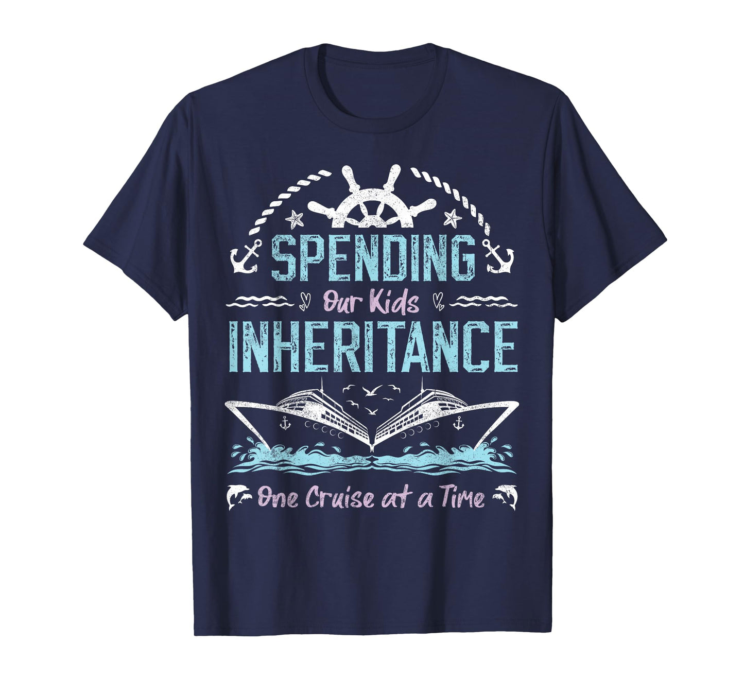 Spending Our Kids Inheritance One Cruise at a Time funny T-Shirt
