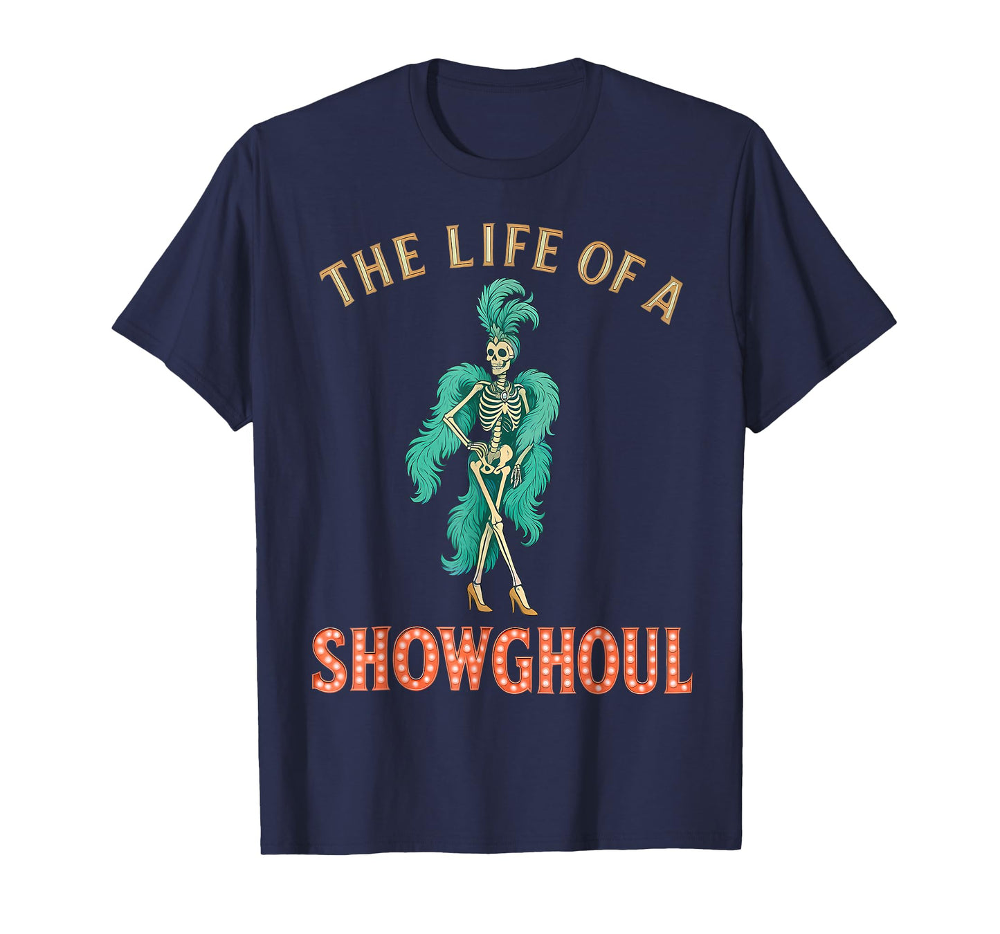 The Life of a Showghoul Skeleton Showgirl Halloween Costume T-Shirt