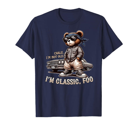 CHALE IM NOT OLD IM CLASSIC FOO Funny Cholo Chicano Lowrider T-Shirt