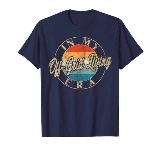 I'm In My Off Grid Living Era Retro Funny New Beginnings T-Shirt