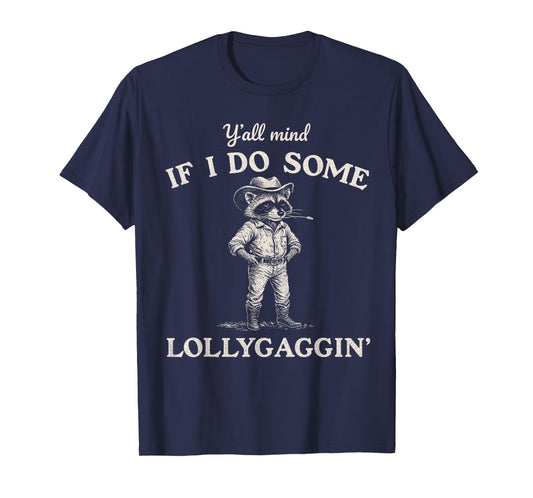 Y'all Mind If I Do Some Lollygaggin, Funny Cowboy Raccoon T-Shirt