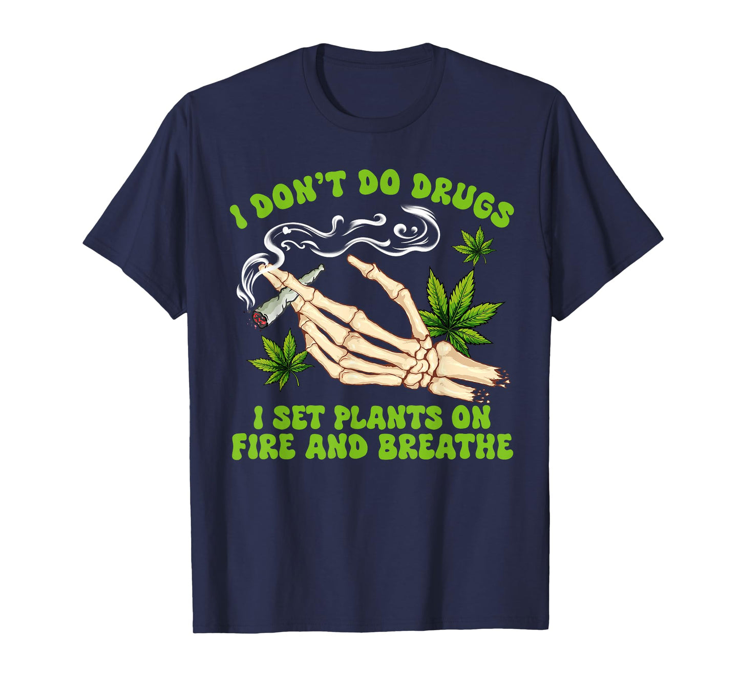 Cannabis Weed 420 I Don't Do Drugs I Set Plants On Fire T-Shirt