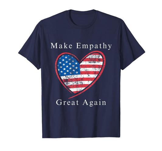 Make Empathy Great Again | Kindness & Humanity Statement T-Shirt