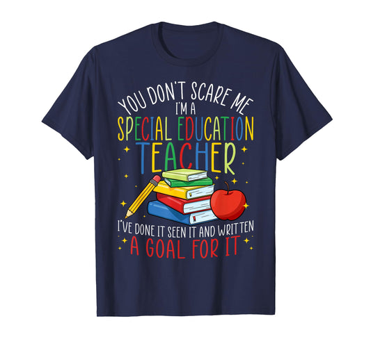 You Don't Scare Me I'm a Special Education SPED Teacher T-Shirt