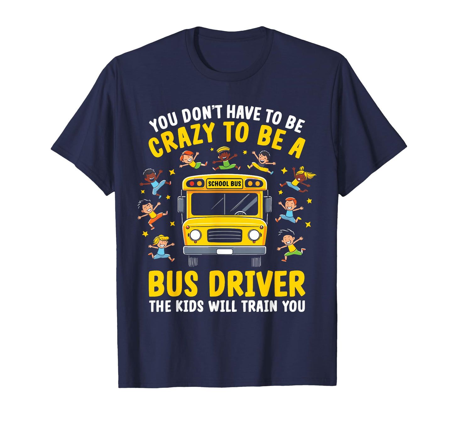 You Don’t Have to Be Crazy to Be a Bus Driver Funny School T-Shirt