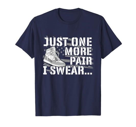 Just One More Pair I Swear - Sneaker Head Sneaker Fan T-Shirt
