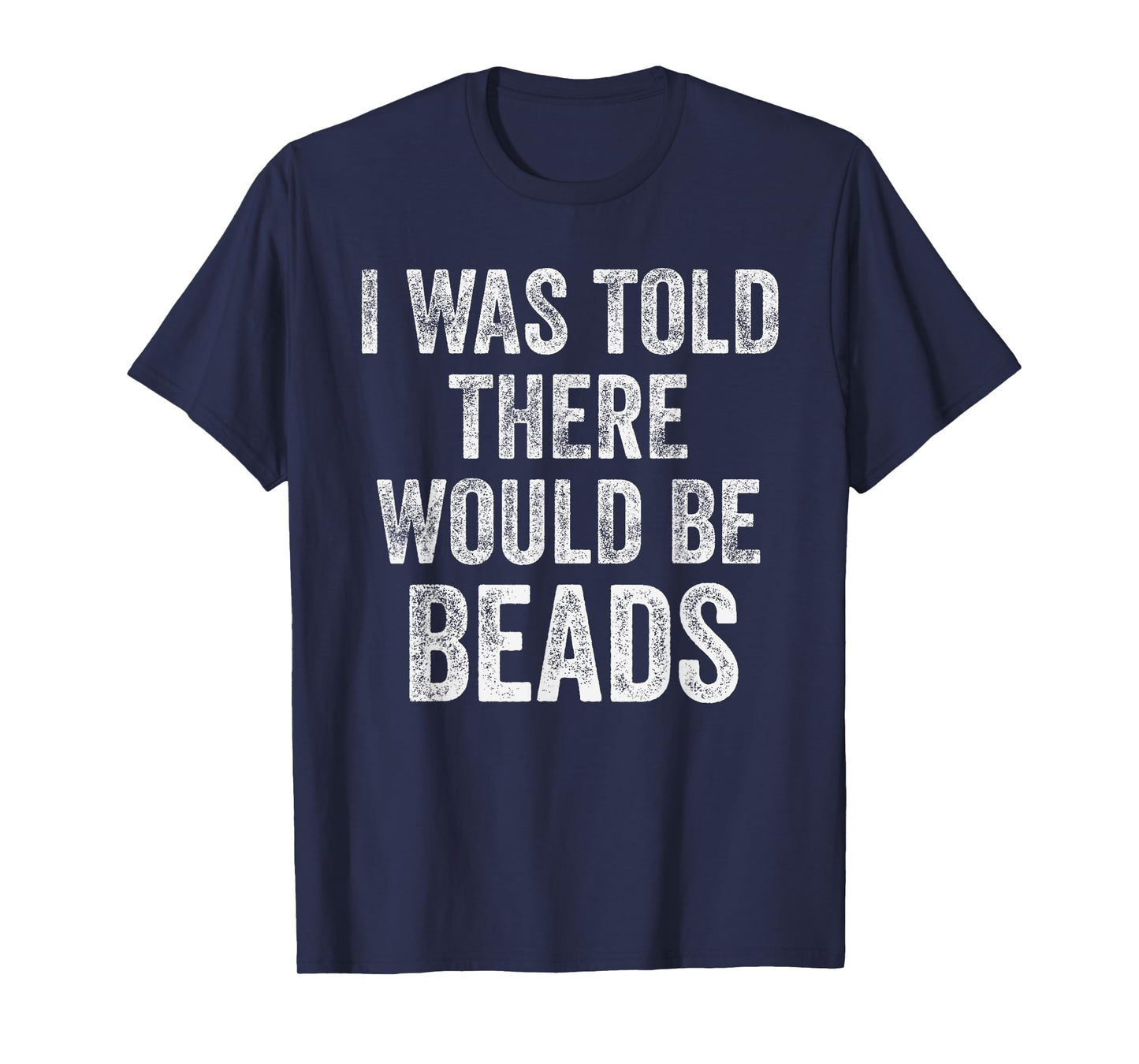 I Was Told There Would Be Beads Funny Craft Humor T-Shirt