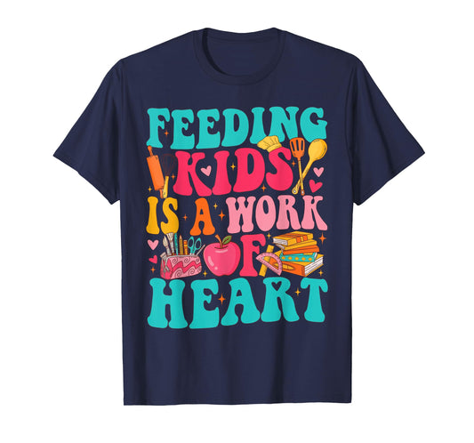 Feeding Kid is Work of Heart Cafeteria Life Cafeteria Worker T-Shirt