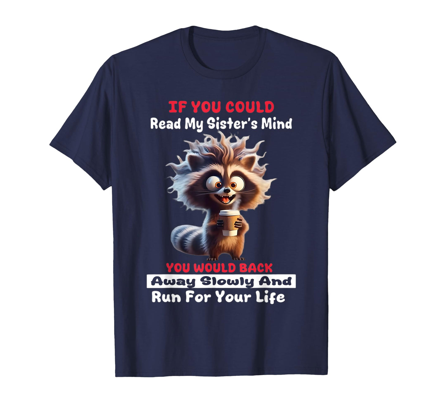 If You Could Read My Sister's Mind You Would Back Away Slow T-Shirt