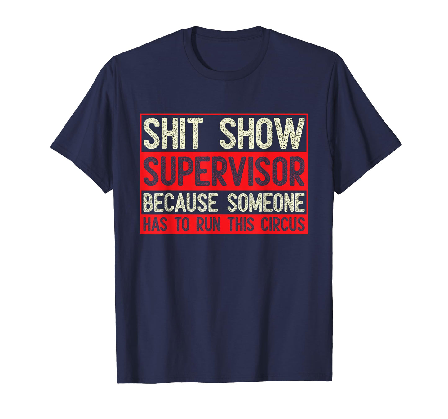 Shit Show Supervisor Because Some Has To Run This Circus T-Shirt