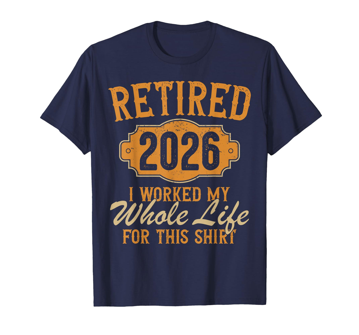 Funny Retirement 2026 Retired Worked My Whole Life for This T-Shirt