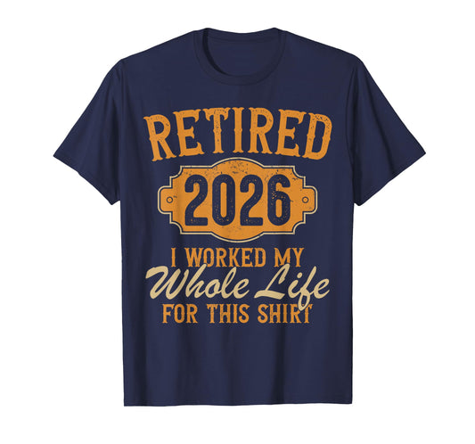 Funny Retirement 2026 Retired Worked My Whole Life for This T-Shirt