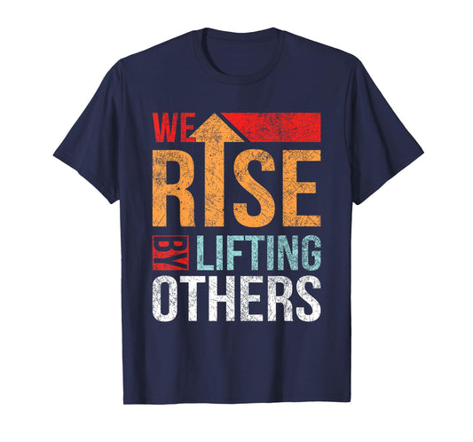 We Rise By Lifting Others Vintage Inspirational Quotes T-Shirt