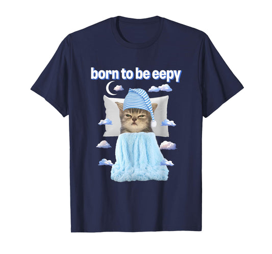 Cat Meme Lover Born To Be Eepy Bedtime Lover T-Shirt for Men Women
