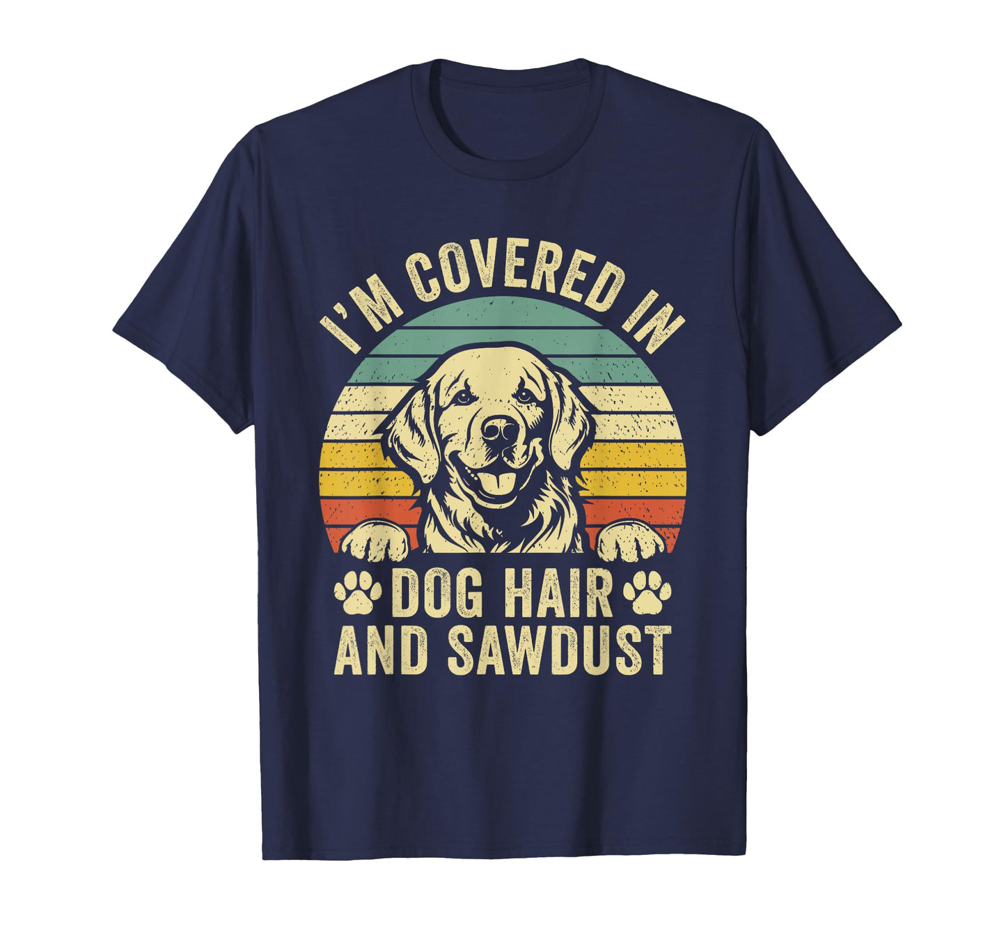 Retro Vintage I'm Covered in Dog Hair and Sawdust T-Shirt