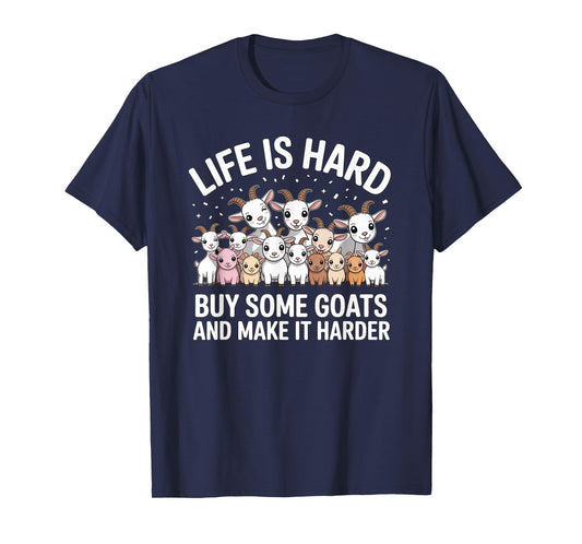 Funny Life is Hard Buy Some Goats and Make it Harder Goat T-Shirt