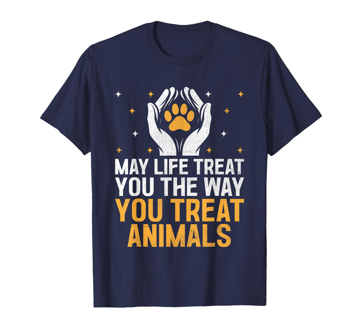 May Life Treat You The Way You Treat Animals Animal Rescuer T-Shirt