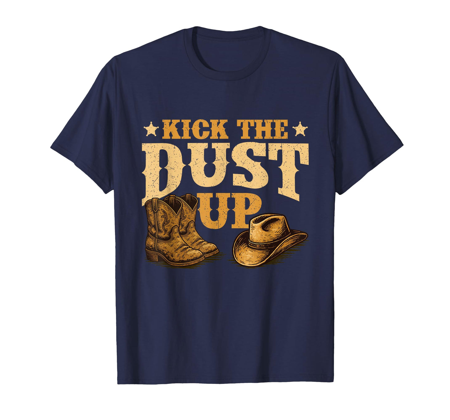 Kick The Dust Up - Cowboy Western Cowpoke Country T-Shirt