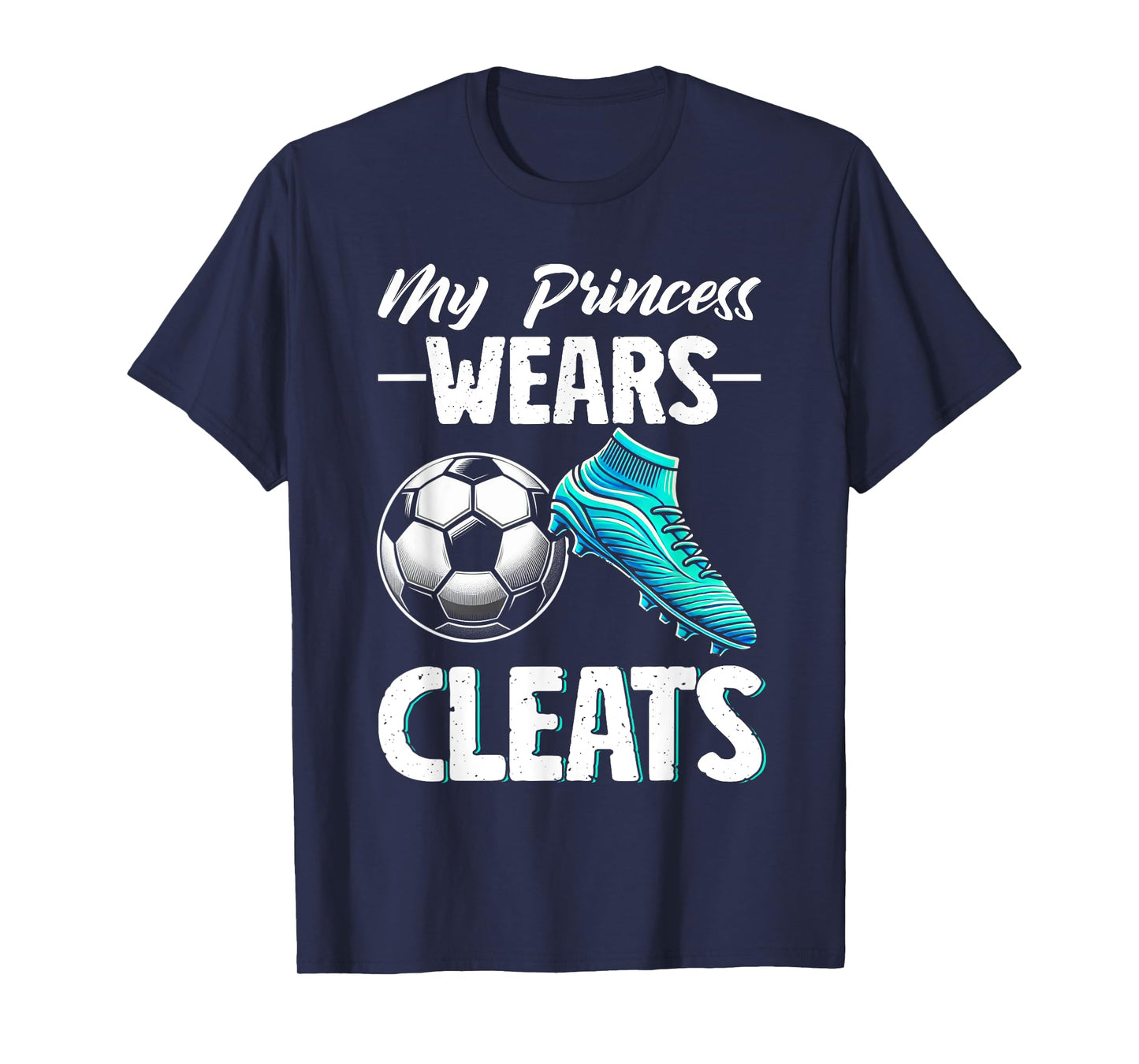My Princess Wears Cleats Soccer Season Football Mother's Day T-Shirt