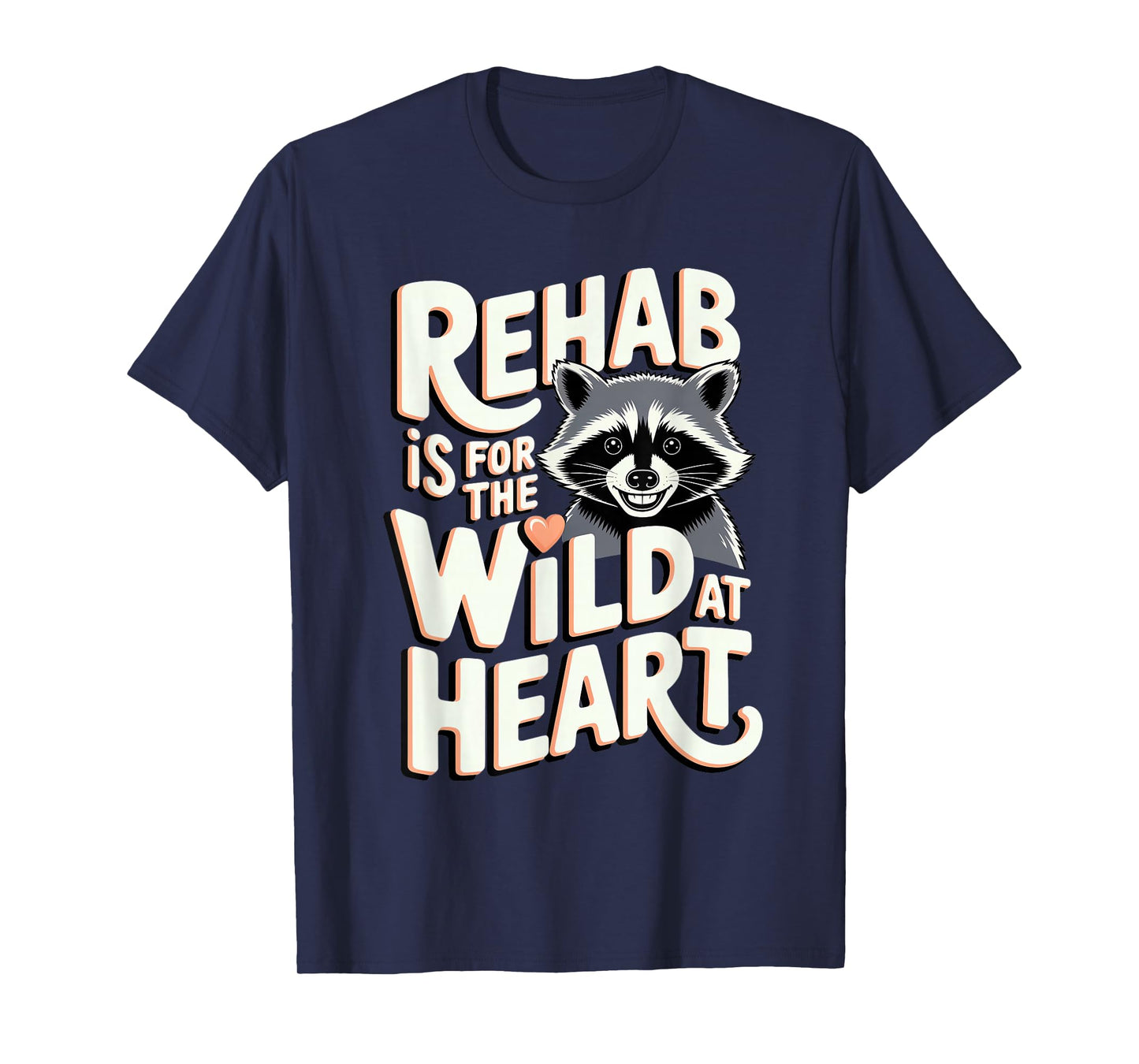 Wildlife Rehabilitator: Rehab Is for the Wild at Heart T-Shirt