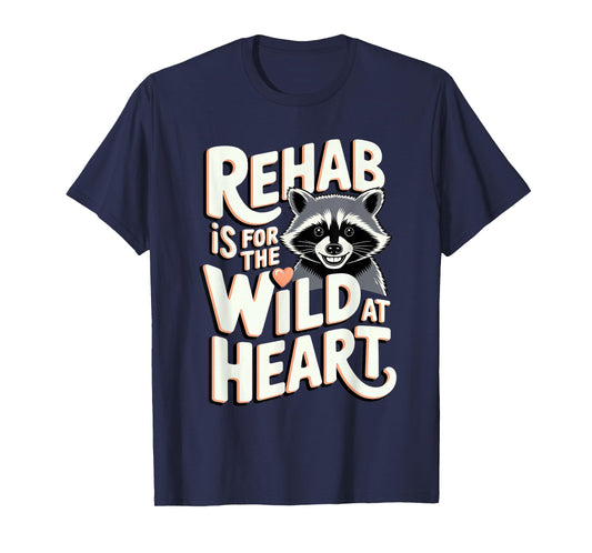 Wildlife Rehabilitator: Rehab Is for the Wild at Heart T-Shirt