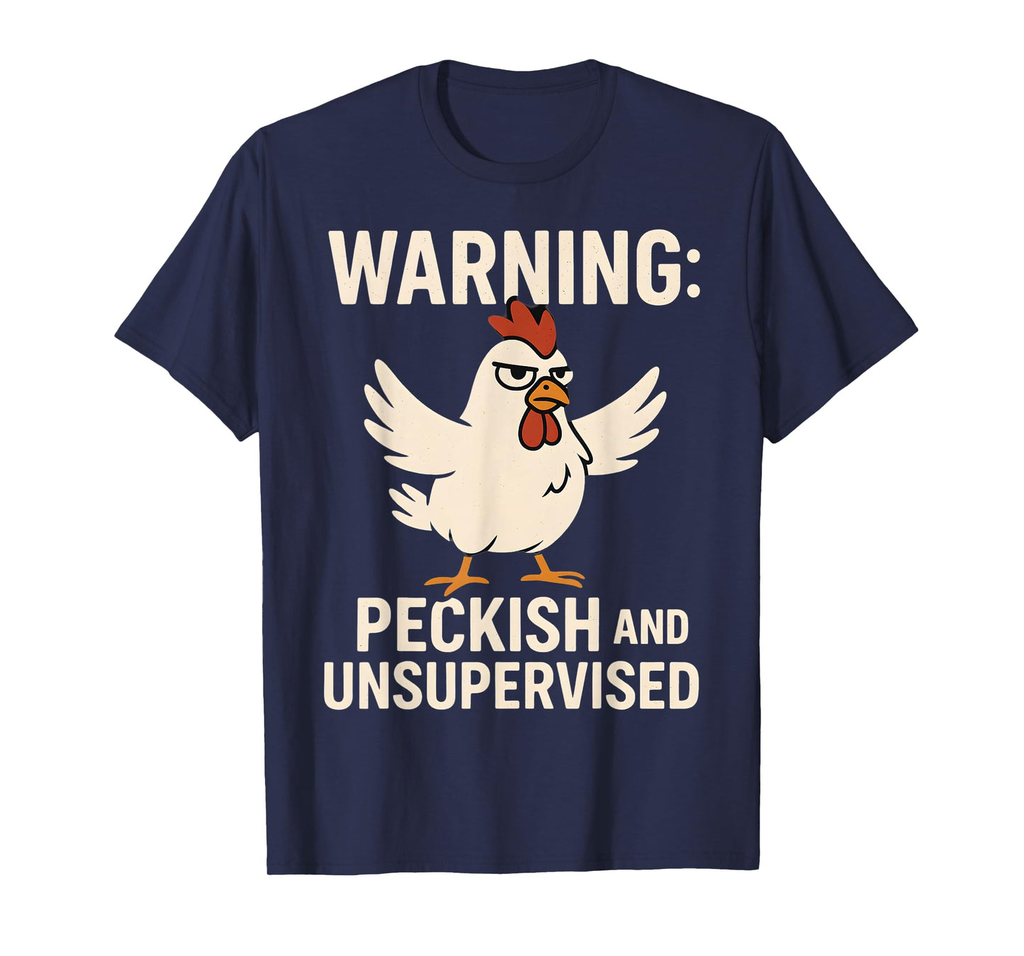 Angry Chicken Warning Peckish and Unsupervised Poultry Humor T-Shirt