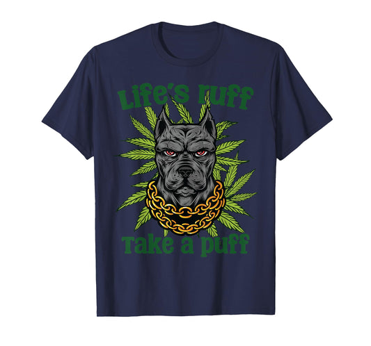 Life's Ruff Take A Puff Dog Cannabis Lovers Humor Art Men Women T-Shirt