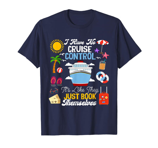 I Have No Cruise Control-It’s Like They Just Book Themselves T-Shirt