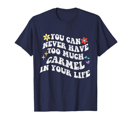 Retro Groovy You Can Never Have Too Much Carmel In Your Life T-Shirt