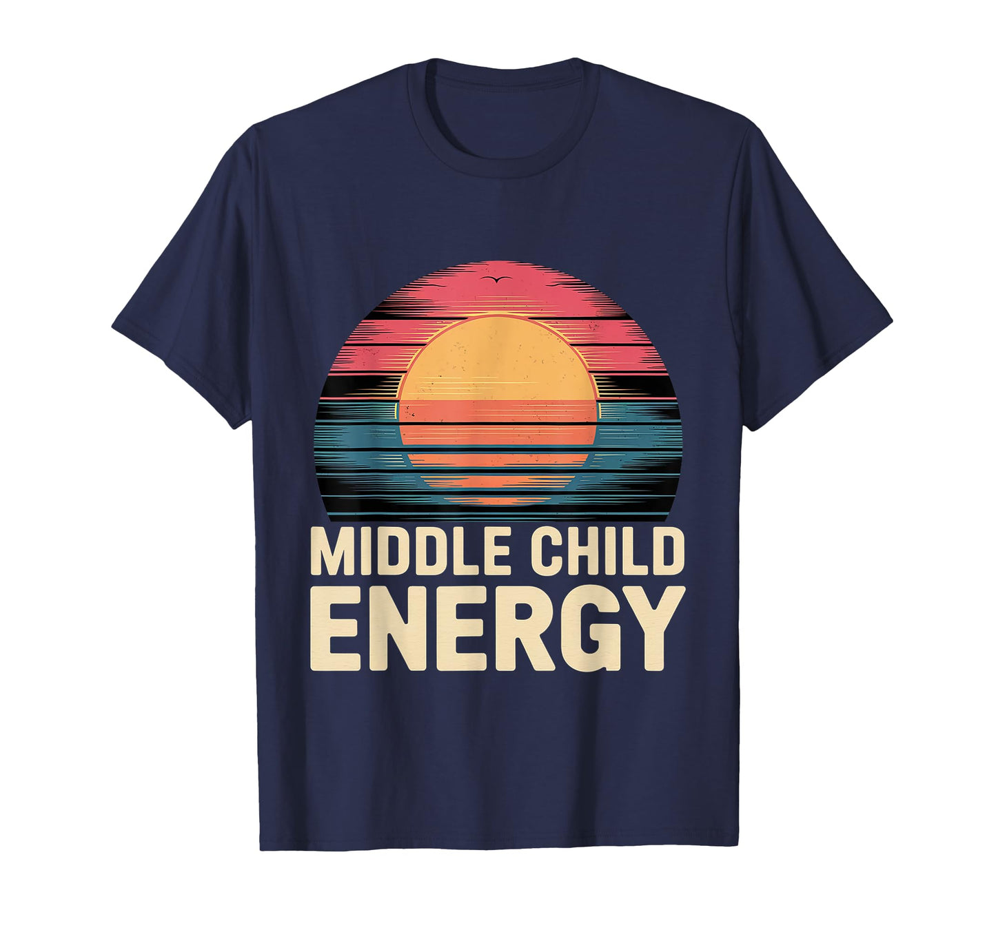 Middle Child Energy Relatable Sibling Life ------- T-Shirt