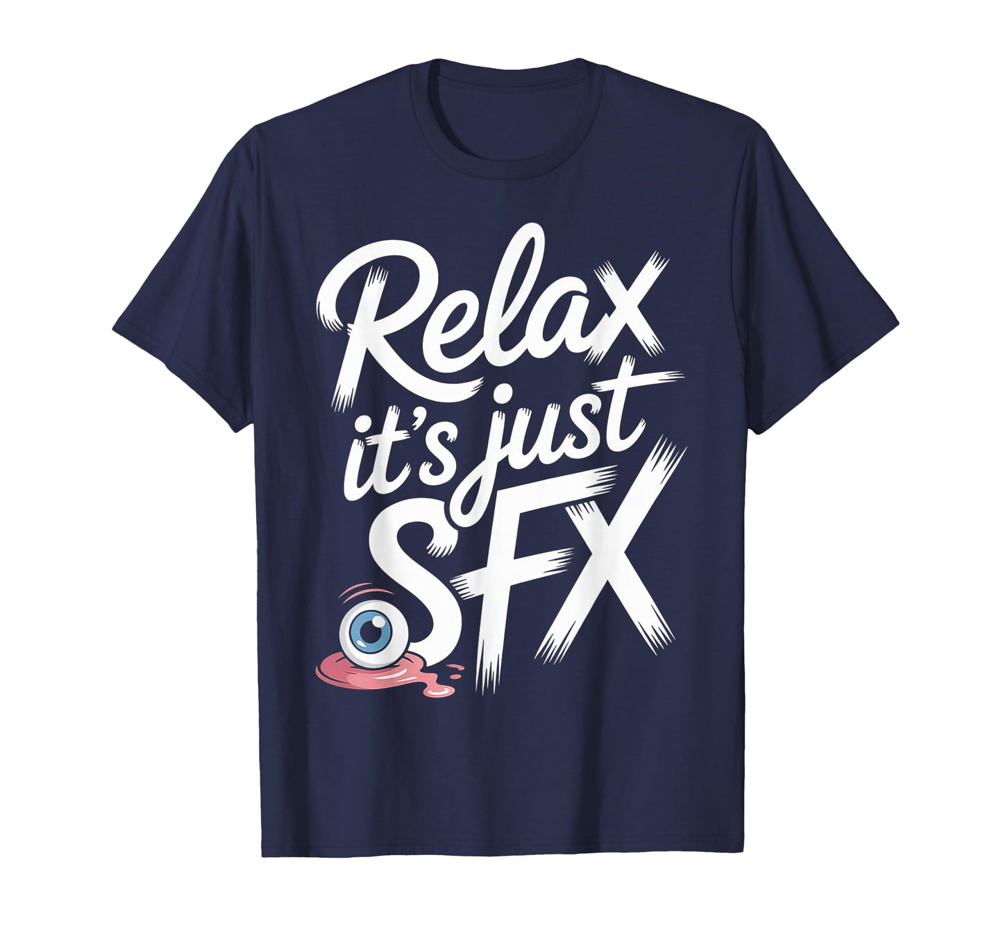 Relax It's Just SFX Makeup Artist Work Movie Film - T-Shirt