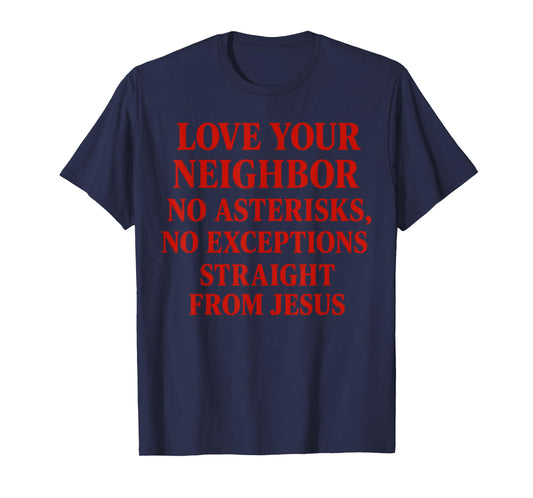 Love Your Neighbor no asterisks, no exceptions T-Shirt