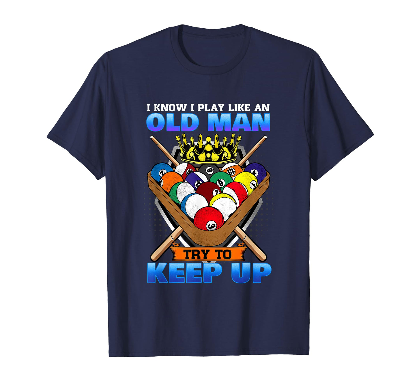 I Know I Play Like An Old Man Try To Keep Up I Billiards T-Shirt