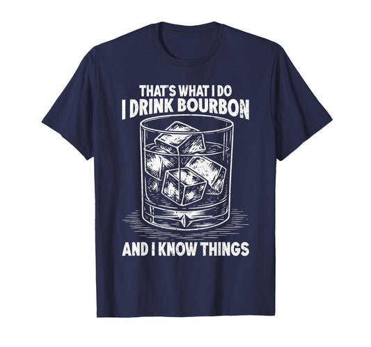 That's What I Do I Drink Bourbon And I Know Things Whiskey T-Shirt