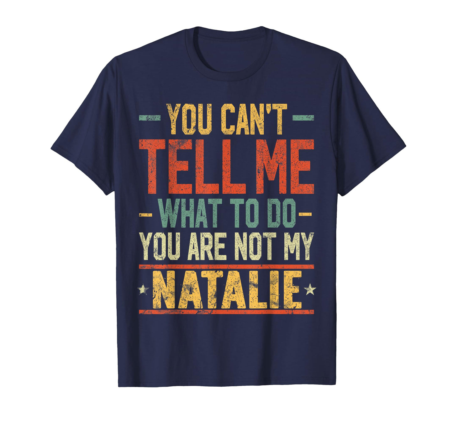 You Can't Tell Me What to Do You are Not My Natalie T-Shirt